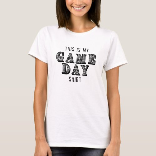 This is my Game Day Shirt