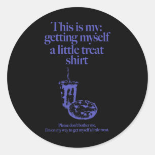 This Is My Getting Myself A Little Treat For Men W Classic Round Sticker