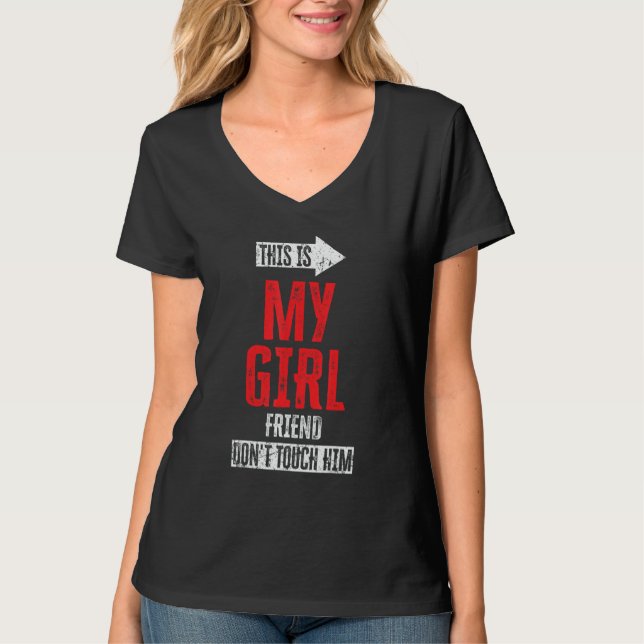 This Is My Girlfriend Don't Touch Him 1 T-Shirt (Front)