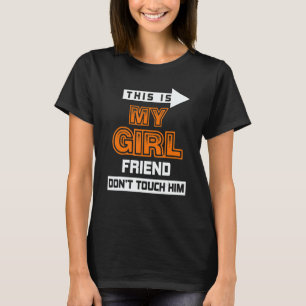 This Is My Girlfriend Don't Touch Him 3 T-Shirt