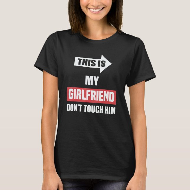 This Is My Girlfriend Don't Touch Him    Couple T-Shirt (Front)