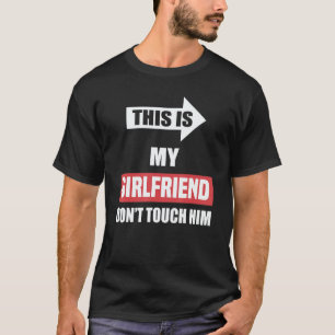 This Is My Girlfriend Don't Touch Him    Couple T-Shirt