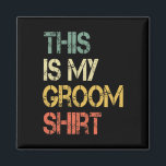 This Is My Groom Shirt Funny Mens Wedding Fun Bach Magnet<br><div class="desc">This Is My Groom Shirt Funny Mens Wedding Fun Bachelor Party</div>