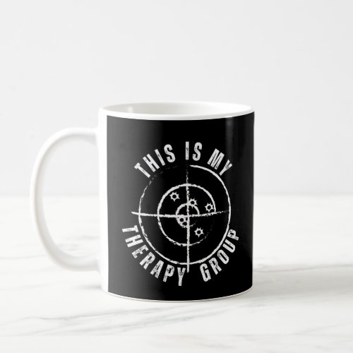 This Is My Group Therapy Gun Range Target Shooting Coffee Mug