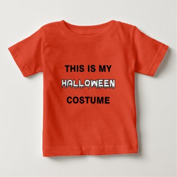 This Is My Halloween Costume Baby T-shirt by DigiGraphics4u at Zazzle