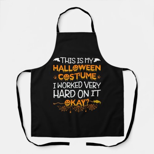 This Is My Halloween Costume I Worked Very Hard On Apron