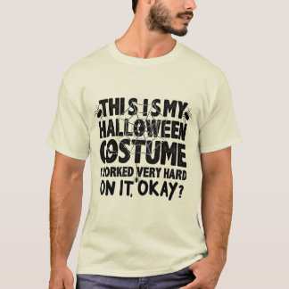 This Is My Halloween Costume I Worked Very Hard On T-Shirt
