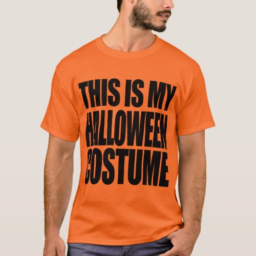 THIS IS MY HALLOWEEN COSTUME _ T_Shirt