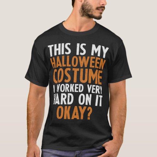 This Is My Halloween Costume Worked Hard T_Shirt