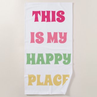 This is My Happy Place! Fun Typography  Beach Towel