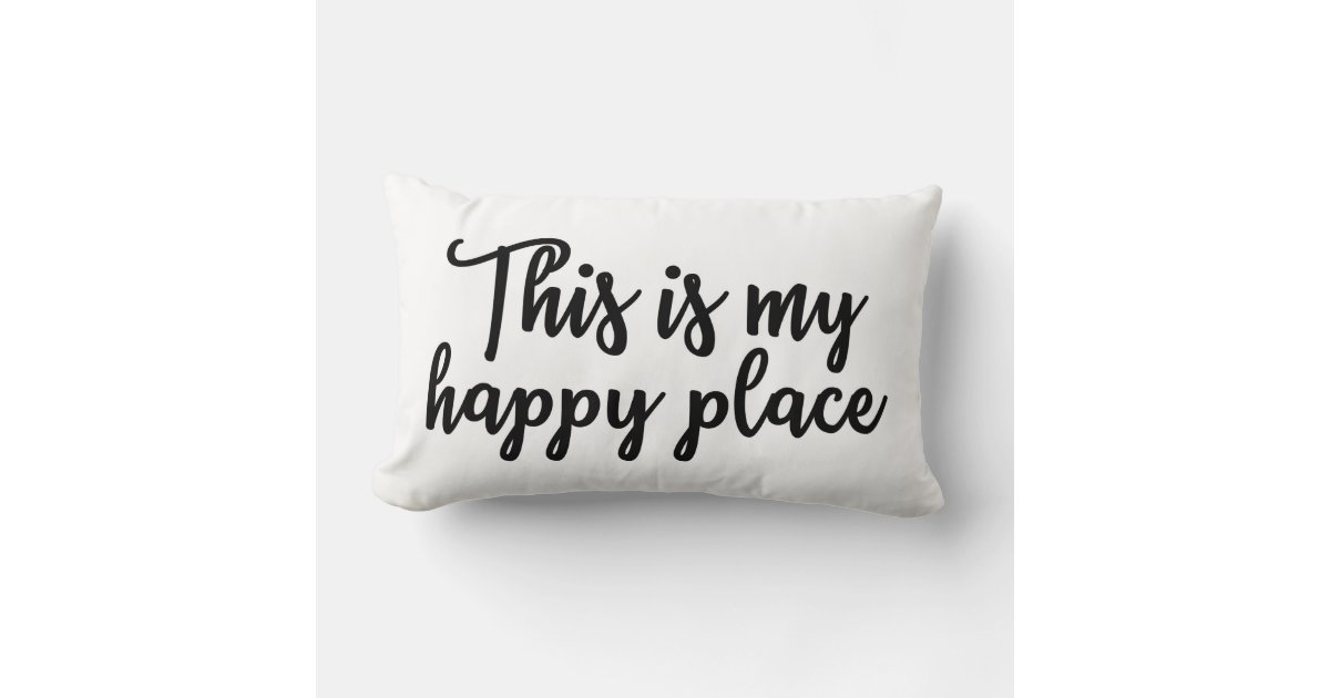This is my happy place Pillow Zazzle