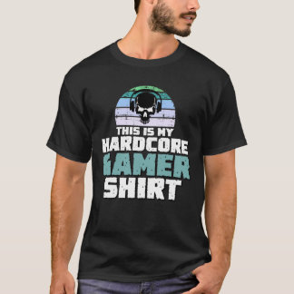 This is my hardcore gamer shirt