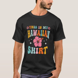 This Is My Hawaiian Aloha Hawaii Beach Flower Col T-Shirt
