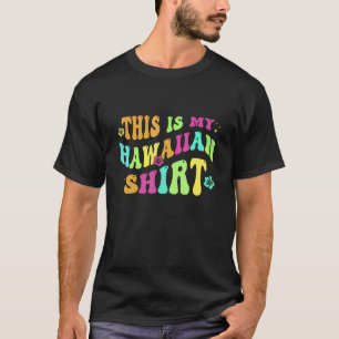 This Is My Hawaiian Aloha Hawaii Beach Flower Col T-Shirt