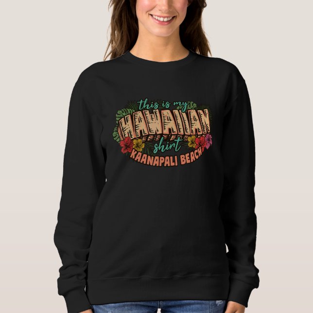 This Is My Hawaiian  Aloha Kaanapali Beach Floral Sweatshirt (Front)