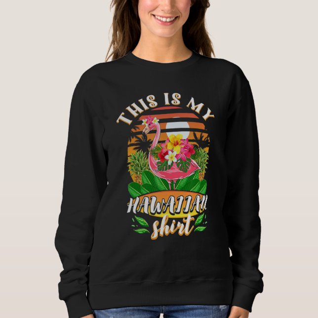 This Is My Hawaiian Flamingo Luau Aloha Hawaii Bea Sweatshirt (Front)