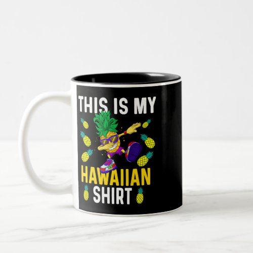 This is My Hawaiian Shirt Pineapple Dabbing Aloha  Two_Tone Coffee Mug