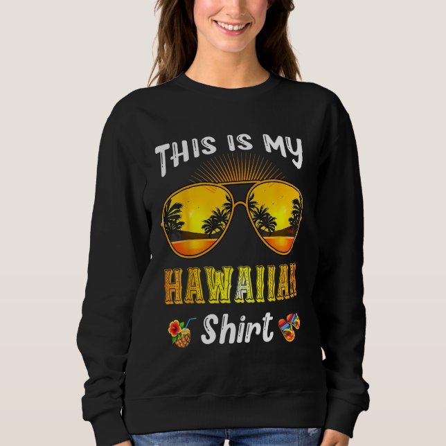 This Is My Hawaiian  Tropical Sunglasses Summer Ha Sweatshirt (Front)
