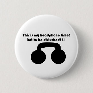 This is my headphone time! Not to be disturbed! Button