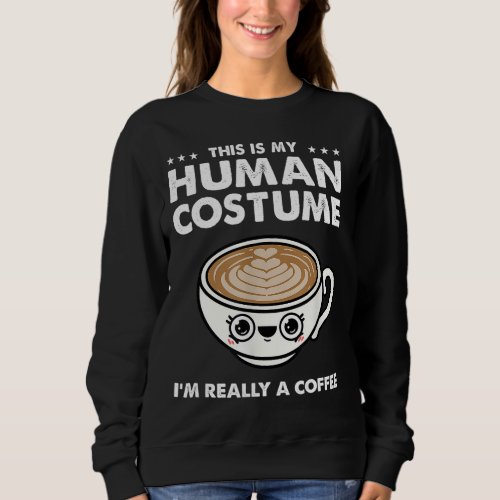 This Is My Human Costume Coffee Halloween Sweatshirt