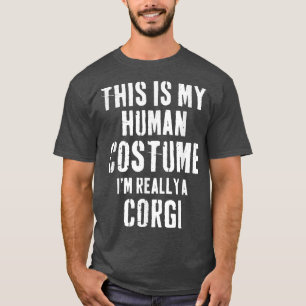 This is my human costume Corgi Gift  T-Shirt