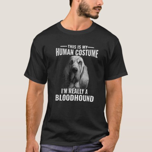 This Is My Human Costume IM Really A Bloodhound D T_Shirt