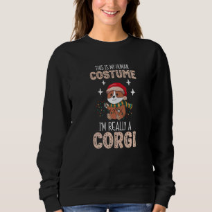 This is my Human Costume I`m really a Corgi Dog Ch Sweatshirt