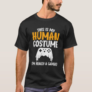 This is My Human Costume I m Really A Gamer Funny T-Shirt
