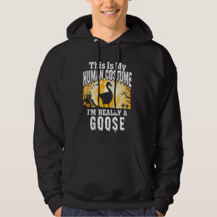 This Is My Human Costume I M Really A Goose Funny Hoodie