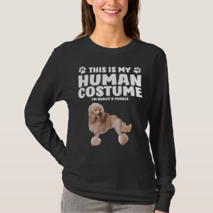 This Is My Human Costume I m Really A Poodle T-Shirt