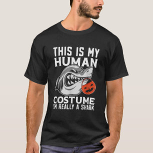 This is My Human Costume I m Really a Shark Funny T-Shirt
