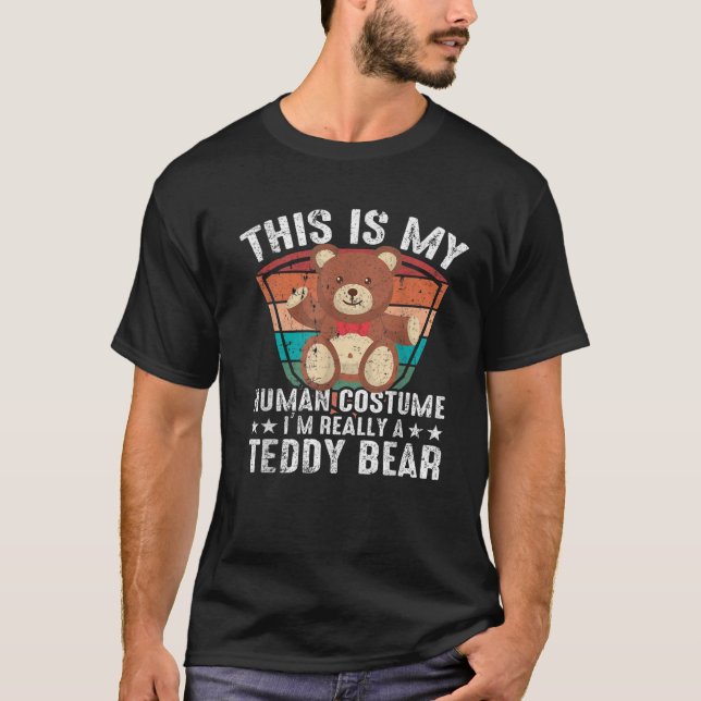 This is my human costume I m really a teddy bear H T-Shirt (Front)