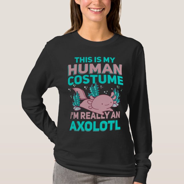 This Is My Human Costume I M Really An Axolotl T-Shirt (Front)