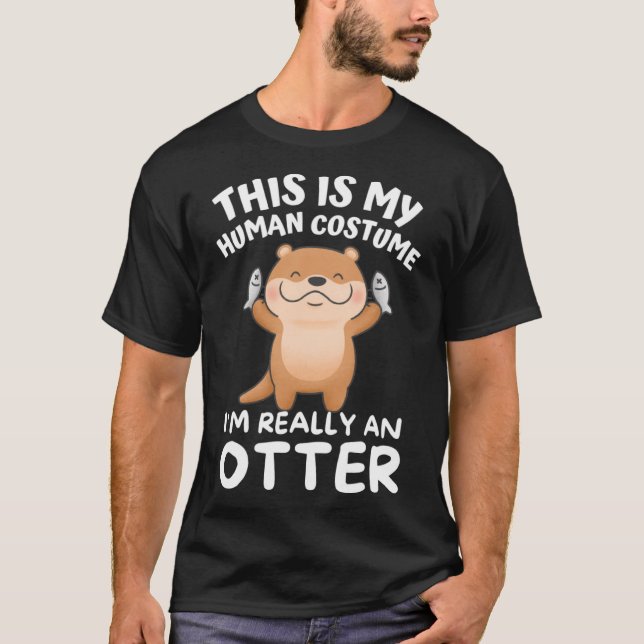 This Is My Human Costume I m Really An Otter T-Shirt (Front)