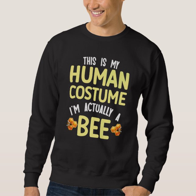 This is my human costume I'm actually a bee Sweatshirt (Front)