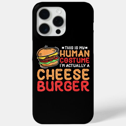 This Is My Human Costume Im Actually A Cheeseburg iPhone 15 Pro Max Case