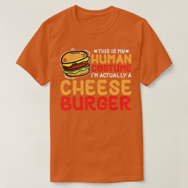 This Is My Human Costume Im Actually A Cheeseburge T-Shirt (Design Front)