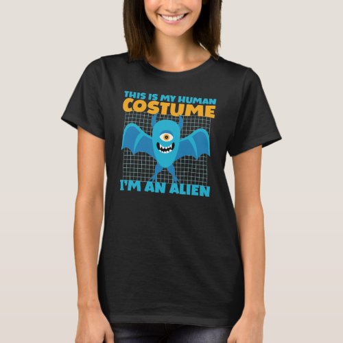 This is My Human Costume Im an Alien Sci Fi T_Shirt