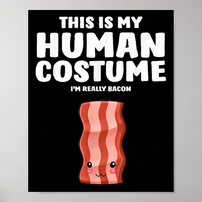 This Is My Human Costume Im Really A Bacon  Poster (Front)