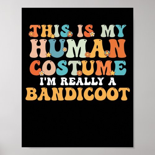 This is My Human Costume Im Really a Bandicoot Poster