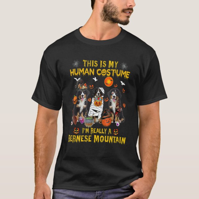 This Is My Human Costume I'm Really A Bernese Moun T-Shirt (Front)