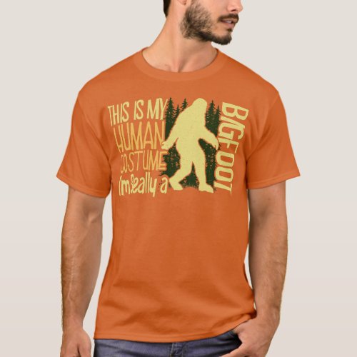 This Is My Human Costume Im Really A Bigfoot T_Shirt