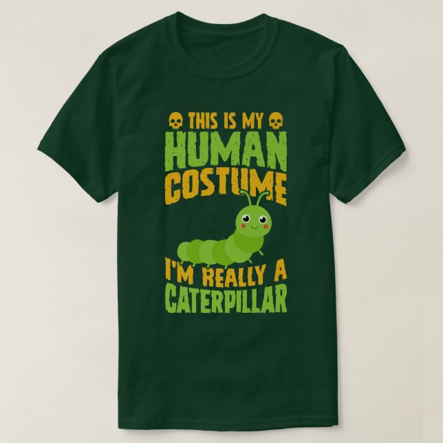 This Is My Human Costume I'm Really A Caterpillar  T-Shirt (Design Front)