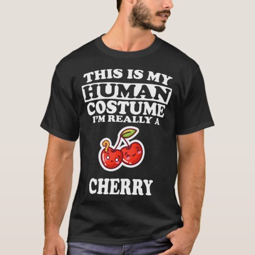 This Is My Human Costume Im Really A Cherry Fruit T_Shirt