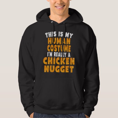 This Is My Human Costume Im Really A Chicken Nugge Hoodie
