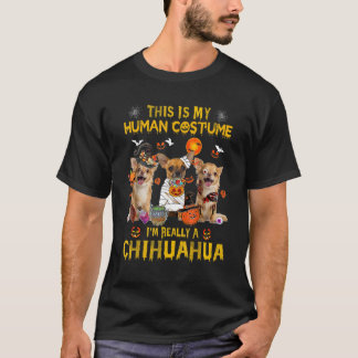 This Is My Human Costume I'm Really A Chihuahua Ha T-Shirt