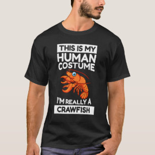 This Is My Human Costume I'm Really A Crawfish T-Shirt