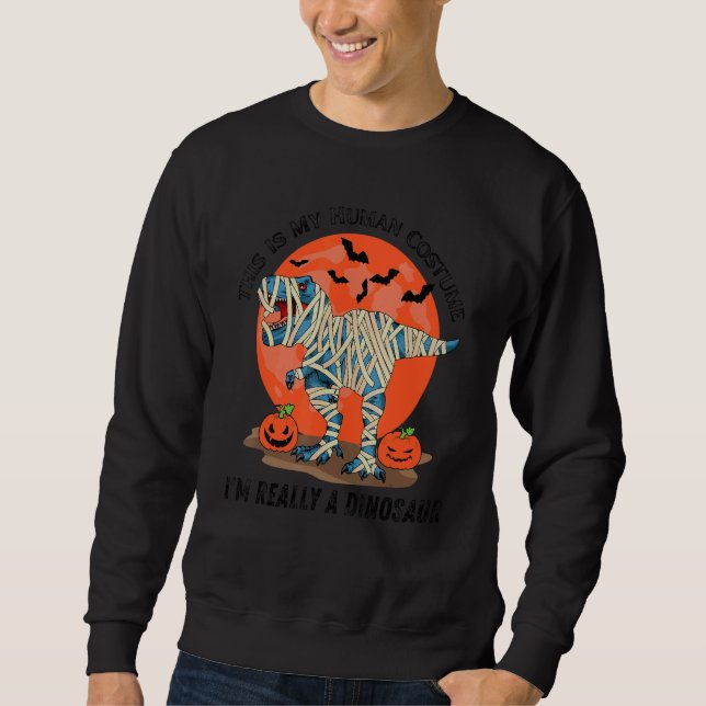 This Is My Human Costume  I'm Really A Dinosaur Ha Sweatshirt (Front)