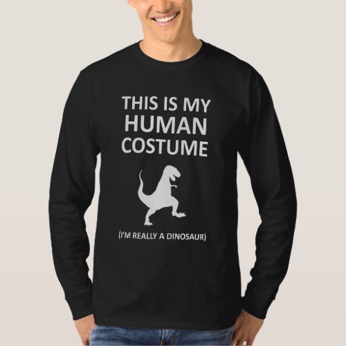 This is My Human Costume I&#39;m Really A Dinosaur Hal T-Shirt