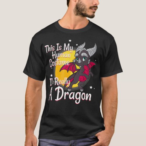 This Is My Human Costume Im Really A Dragon Gift T_Shirt